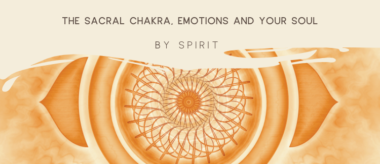 The Sacral Chakra, emotions and your Soul - Blog